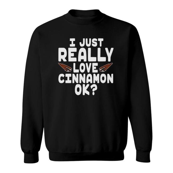 I Just Really Love Cinnamon Cute Cinnamon Lover Sweatshirt