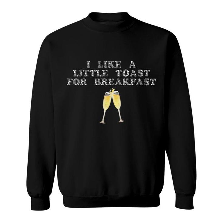 I Like A Little Toast For Breakfast Wine Alcohol Sweatshirt