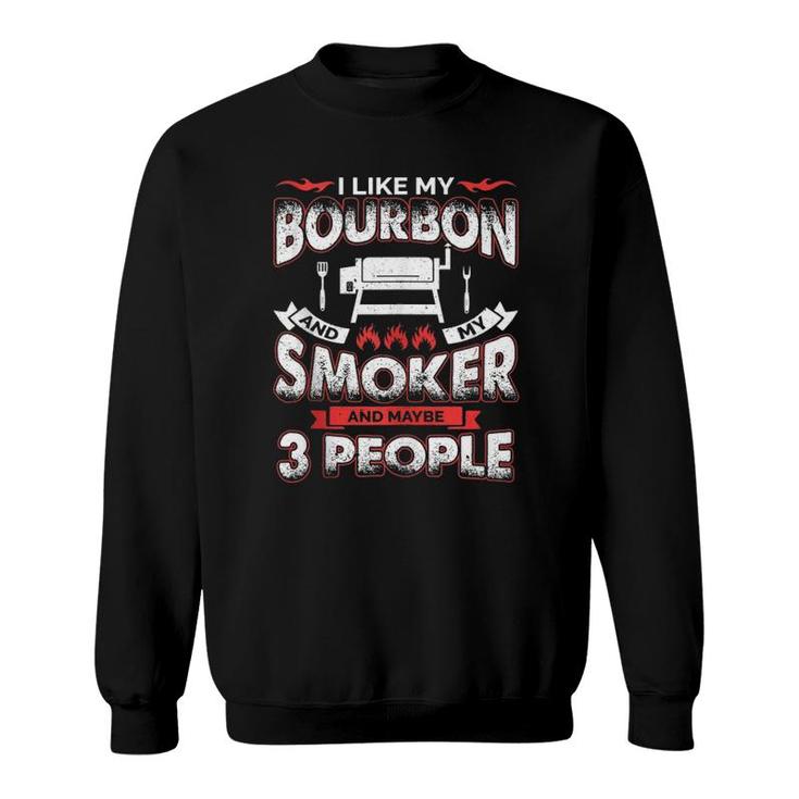 I Like Bourbon My Smoker 3 People Funny Bbq Lover Men Dad Sweatshirt