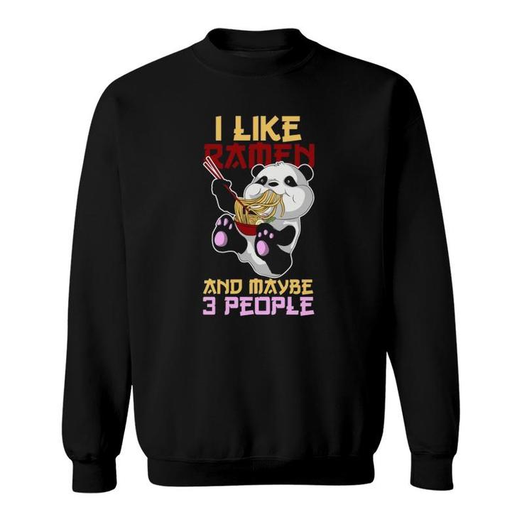 I Like Ramen And Maybe 3 People Ramen  Sweatshirt