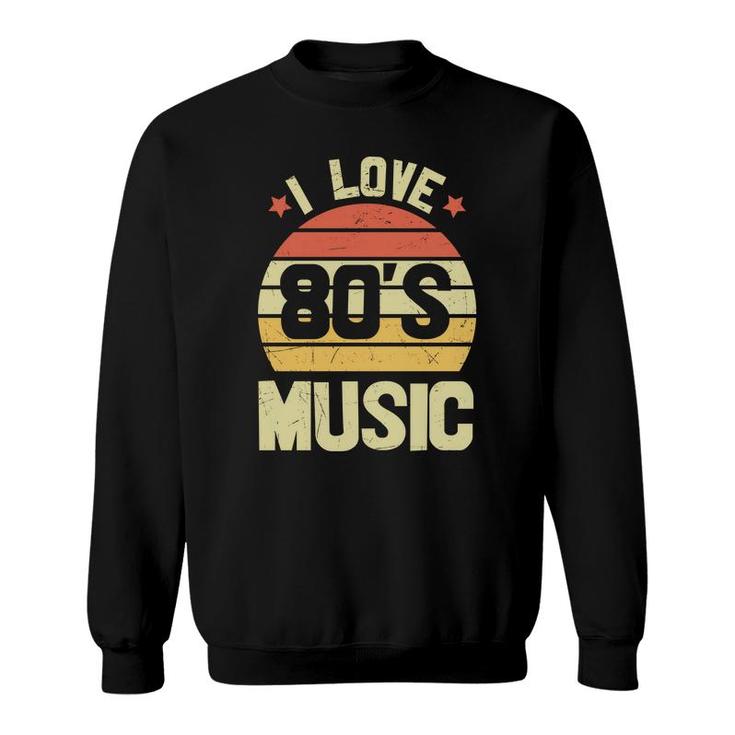 I Love 80S Music Vintage Retro 80S 90S Style Lovers Sweatshirt