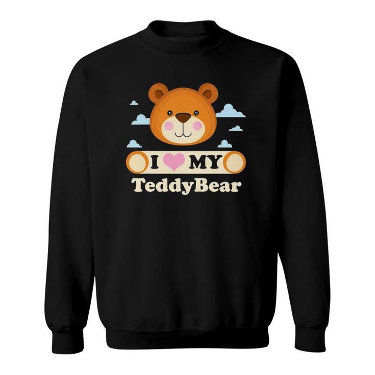 I Love My Teddy Bear  Teddy Bear Song Sweatshirt