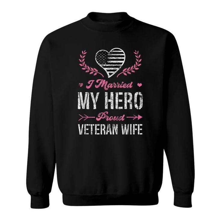 I Married My Hero Proud Veteran Wife Usa Military Husband  Sweatshirt