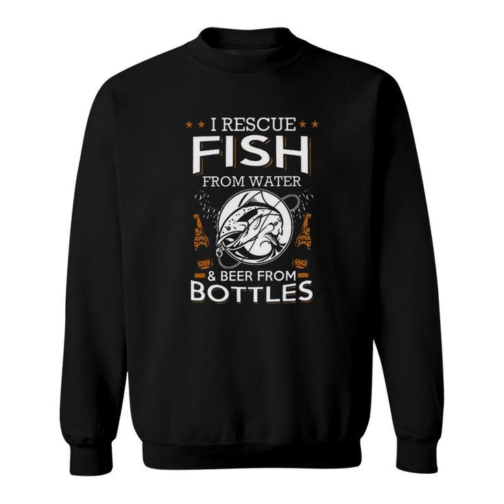 I Rescue Fish From Water Beer From Bottles New Sweatshirt