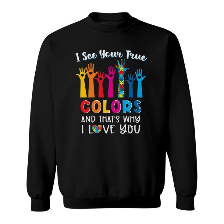 I See Your True Colors Autism Awareness Month Autism Mom Sweatshirt