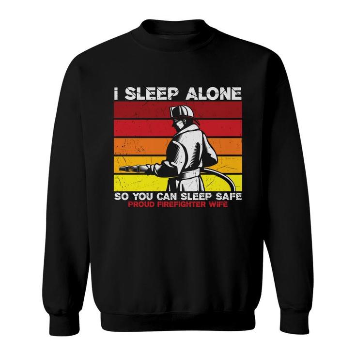 I Sleep Alone So You Can Sleep Safe Firefighter Sweatshirt