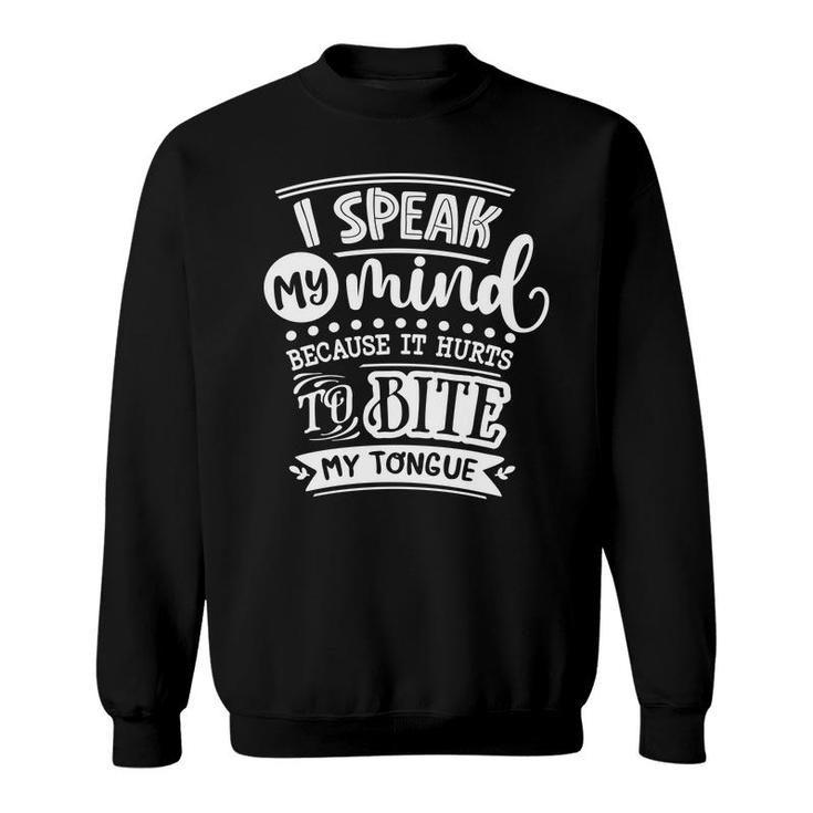 I Speak My Mind  Because It Hurts To Bite My Tongue Sarcastic Funny Quote White Color Sweatshirt