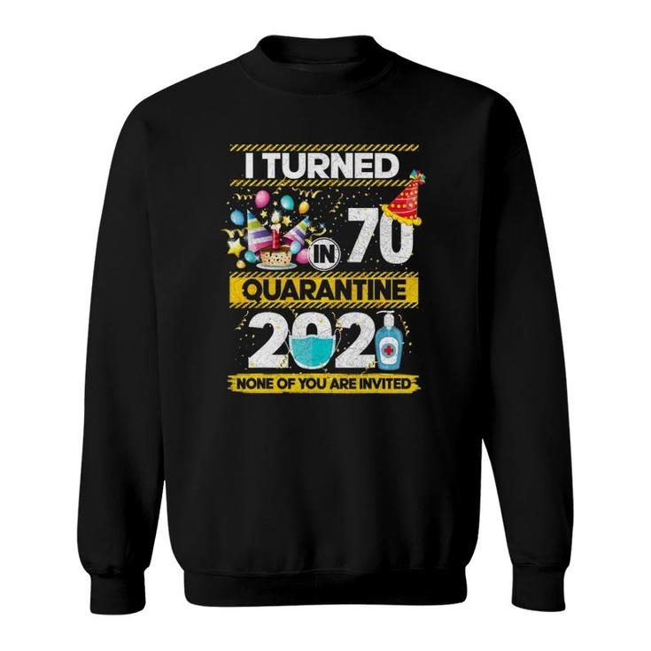 I Turned 70 In Quarantine 2021 70 Years Old 70Th Birthday Sweatshirt