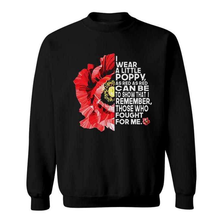 I Wear A Little Poppy As Red As Red Can Be To Show That I Remember Sweatshirt