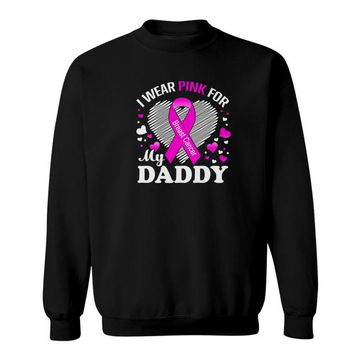 I Wear Pink For My Daddy Breast Cancer Awareness Shirt Sweatshirt