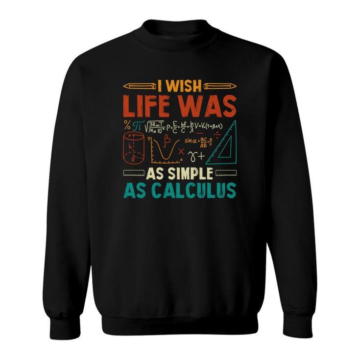 I Wish Life Was As Simple As Calculus Math Teacher Colorful Version Sweatshirt