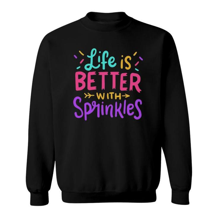 Ice Cream Life Is Better With Sprinkles Sweatshirt