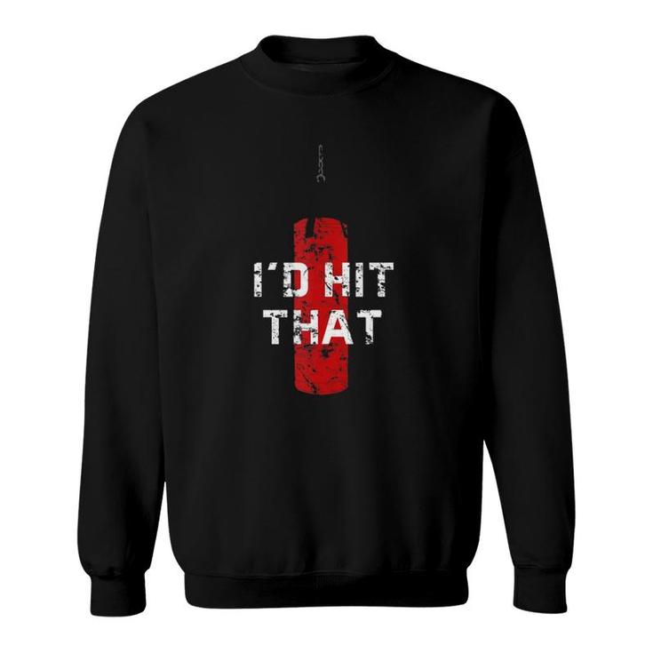 Id Hit That Funny Boxing Gift Idea For Men And Women  Sweatshirt