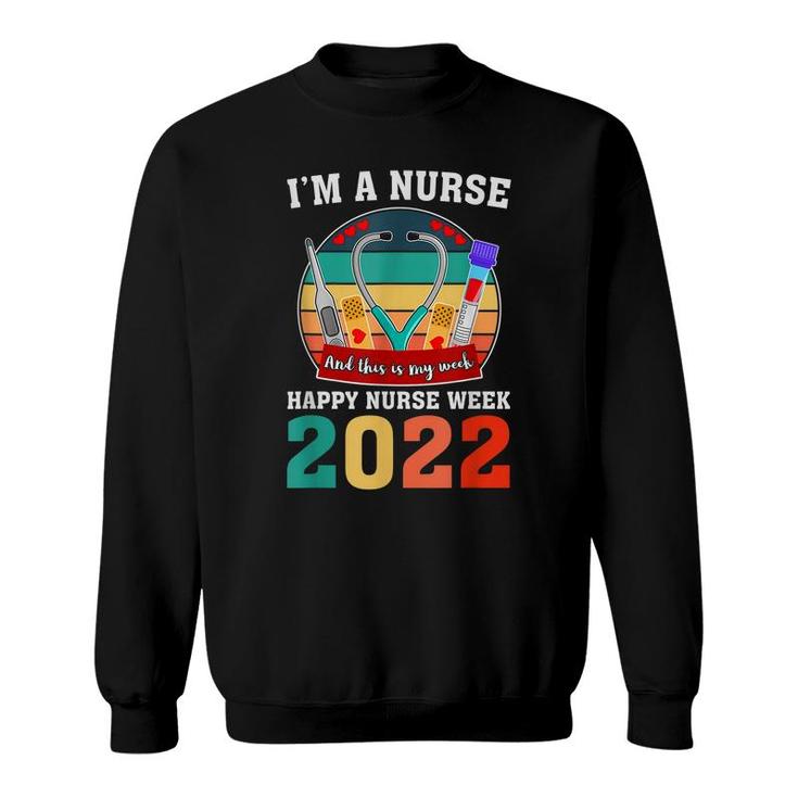 Im A Nurse And This Is My Week Happy Nurse Week 2022  Sweatshirt