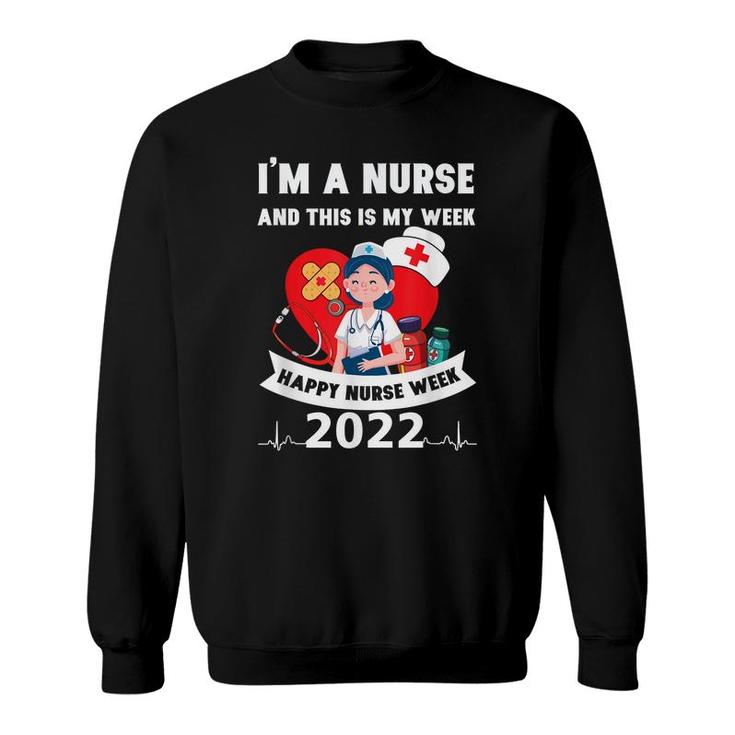Im A Nurse And This Is My Week Happy Nurse Week 2022 Sweatshirt