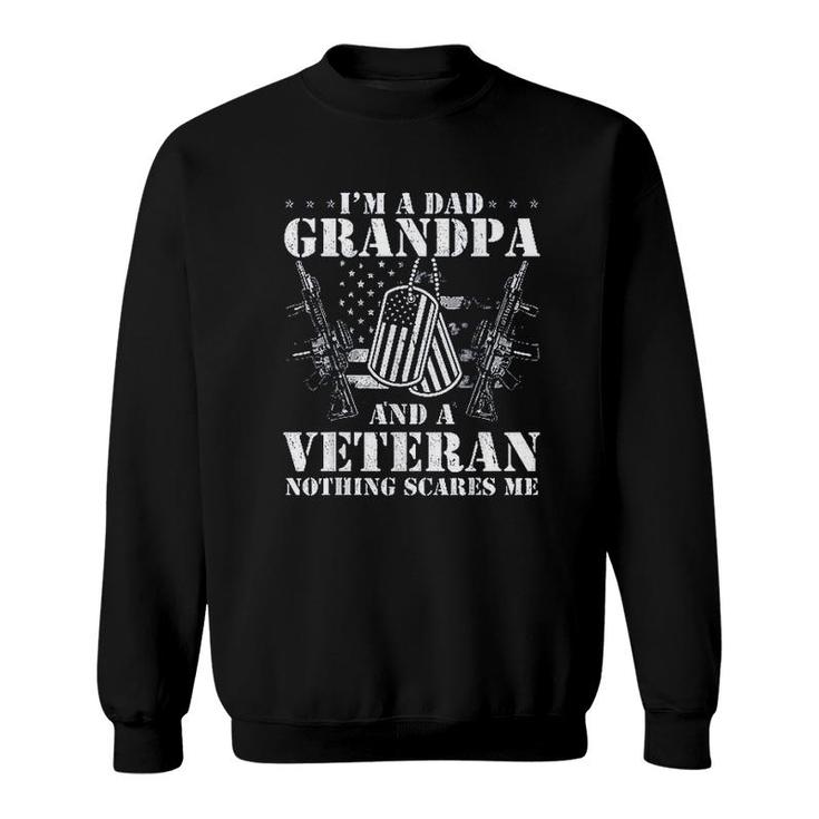 Im Dad Grandpa And A Veteran Nothing Scares Me 2022 Trend Sweatshirt