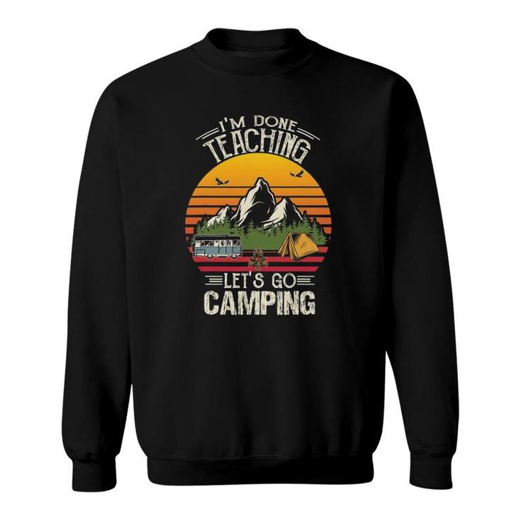 Im Done Teaching Lets Go Camping Retro Camping Lover Sweatshirt