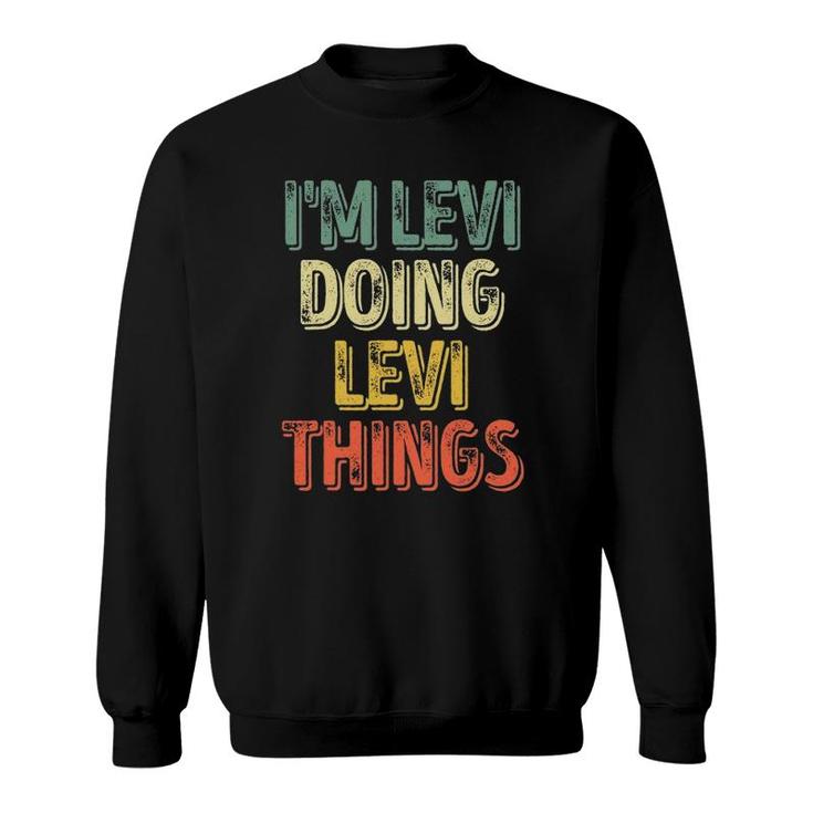 Im Levi Doing Levi Things Personalized First Name Sweatshirt