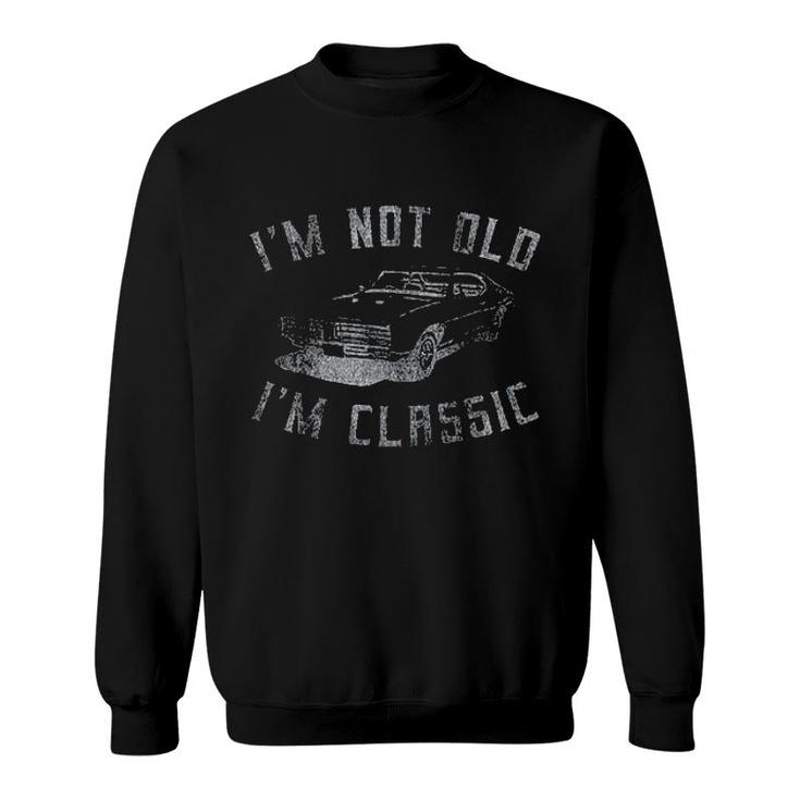 Im Not Old Im Classic Funny Car Enjoyable Gift 2022 Sweatshirt