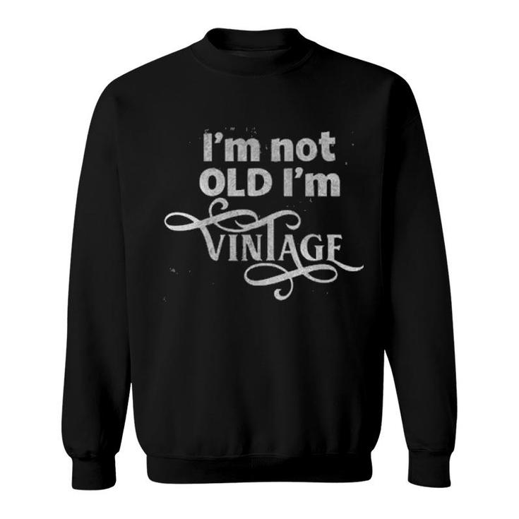 Im Not Old Im Vintage Enjoyable Gift 2022 Sweatshirt