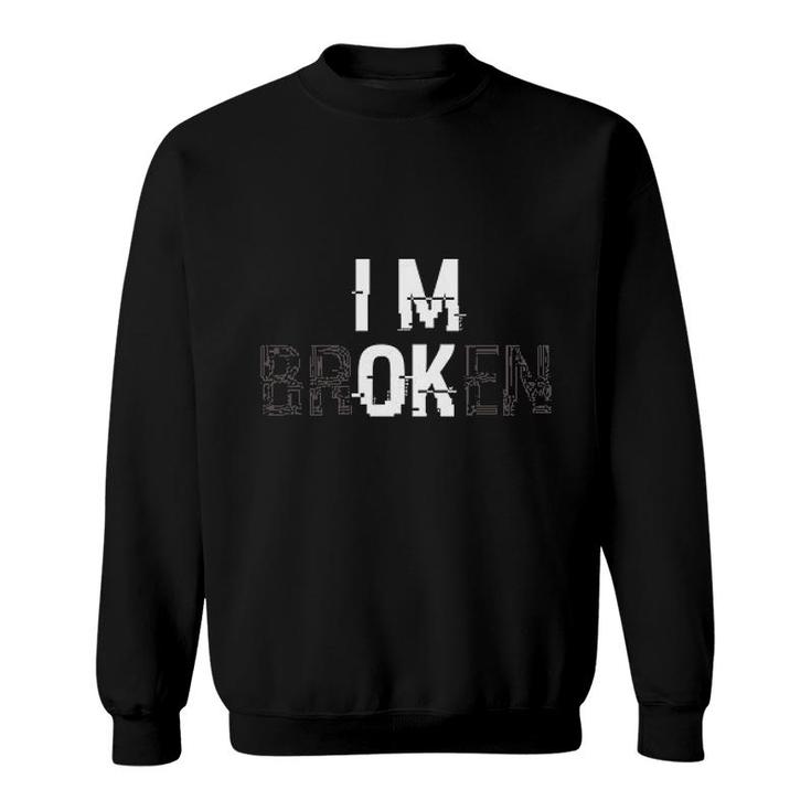 Im Ok Im Broken Graphic Basic New Trend Sweatshirt