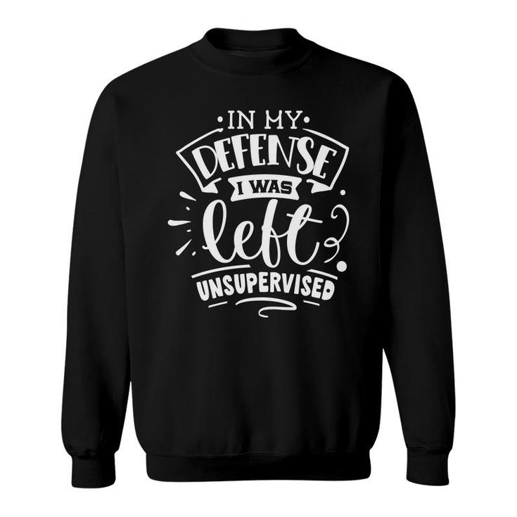 In My Defense I Was Felt Insupervised Sarcastic Funny Quote White Color Sweatshirt