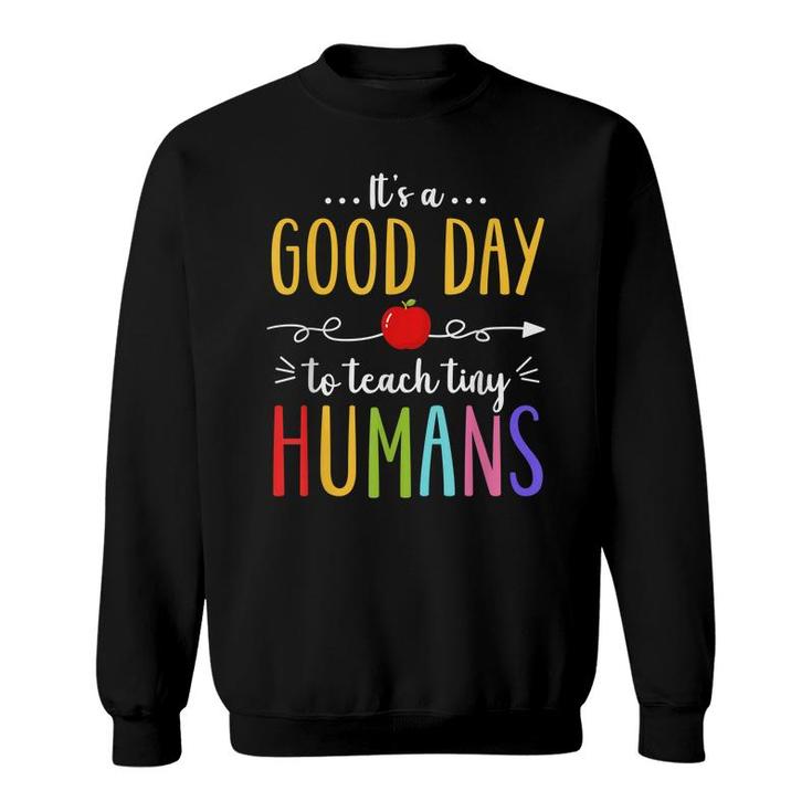 Its A Good Day To Teach Tiny Humans Funny Teacher Teaching  Sweatshirt