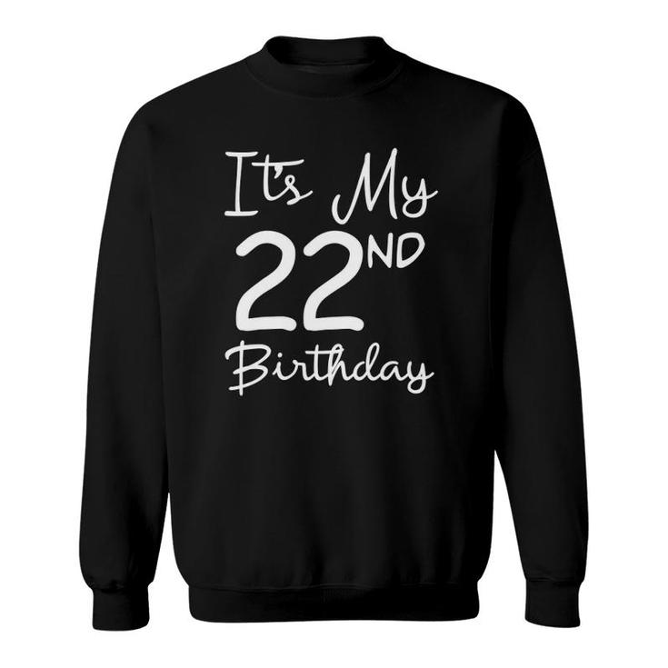 Its My 22Nd Birthday 22 Years Old Bday Gift 22Nd Birthday Sweatshirt