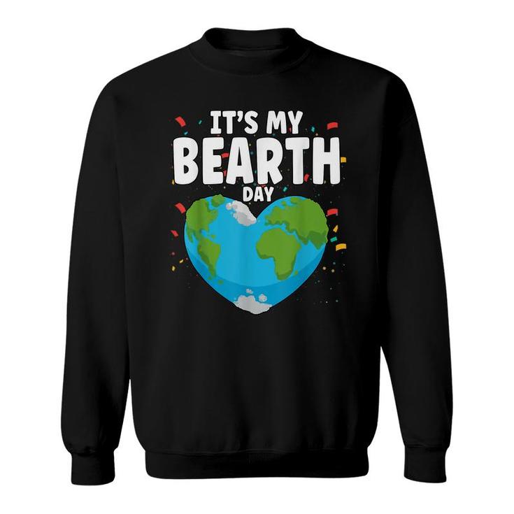 Its My Bearth Day Earth Birthday Anniversary Save Planet Sweatshirt