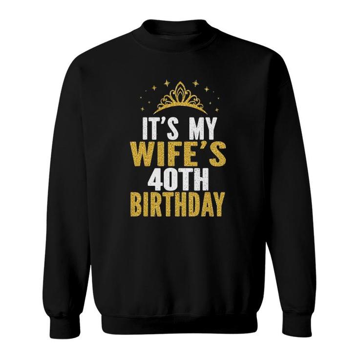 Its My Wifes 40Th Birthday 40 Years Old Wives Sweatshirt