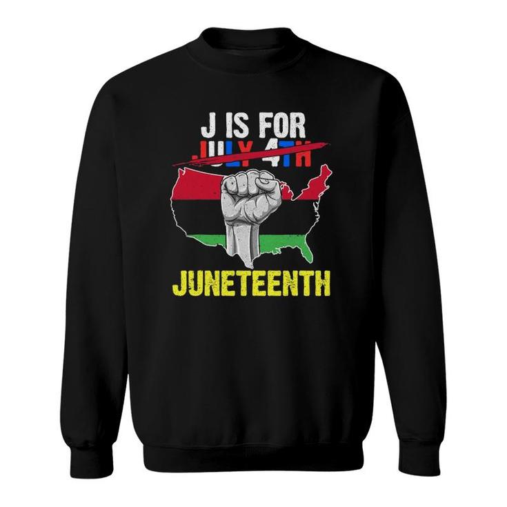J Is For Juneteenth 1865 July 4Th American Black Ancestors Sweatshirt