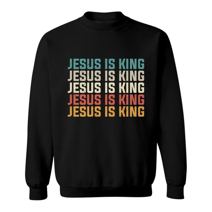 Jesus Is King Bible Verse Many Colors Graphic Christian Sweatshirt
