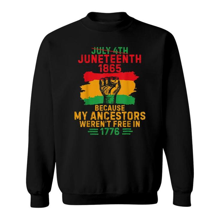 July 4Th Juneteenth 1865 Because My Ancestors   Sweatshirt