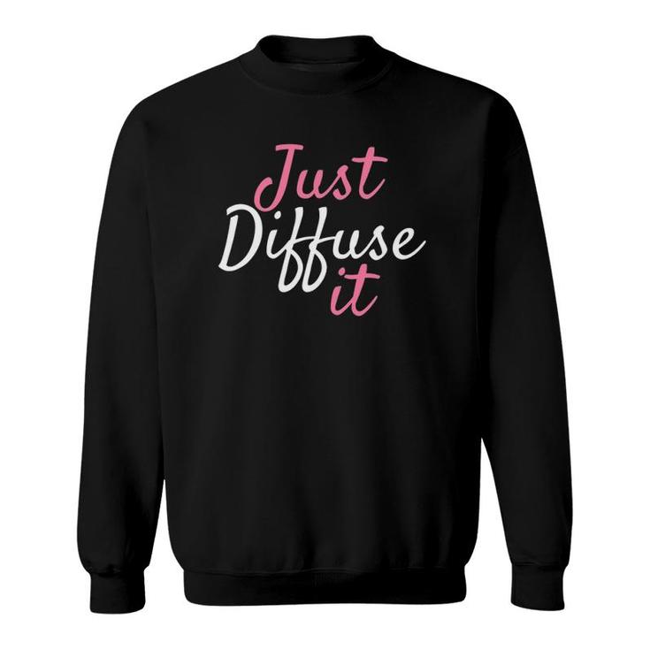 Just Diffuse It Essential Oil Sweatshirt