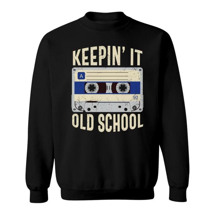 Keepin It Old School 90S Retro Style Mixtape Funny 80S 90S Sweatshirt