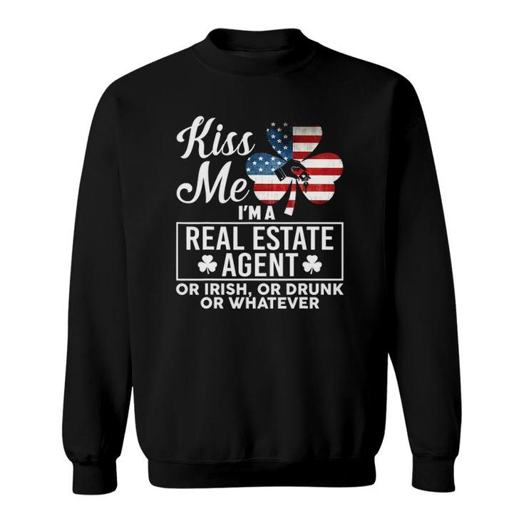 Kiss Me Im A Real Estate Agent Or Irish Or Drunk Whatever Sweatshirt