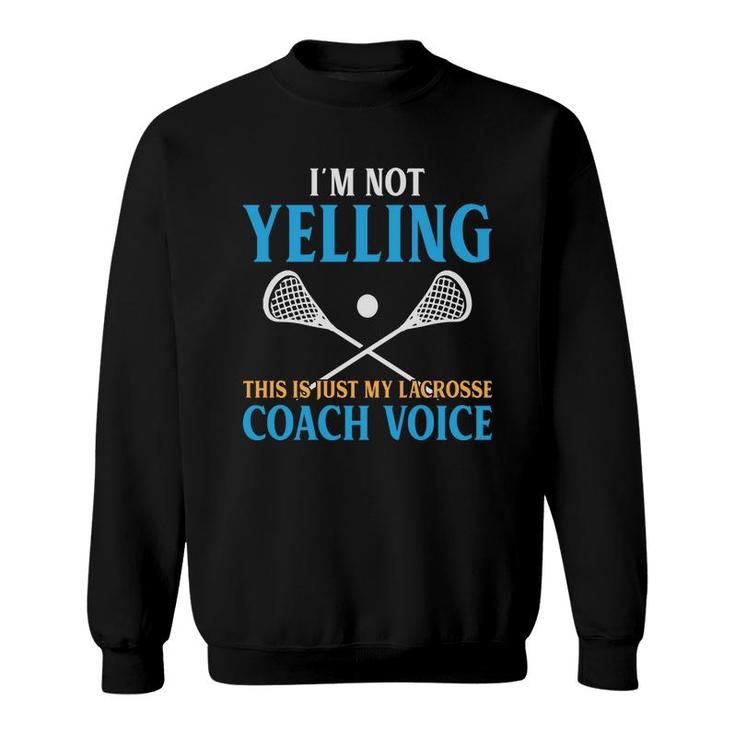 Lacrosse Coach I Am Not Yelling Blue Yellow Sweatshirt