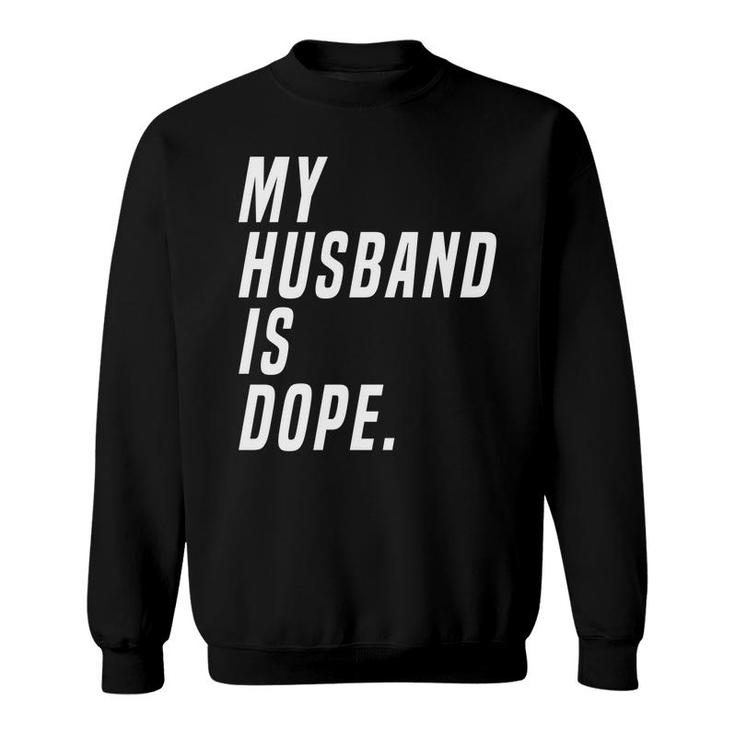 Ladies My Husband Is Dope Valentines Day Funny Sweatshirt