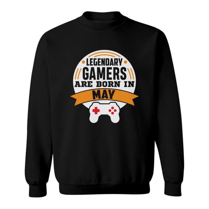 Legendary Gamers Are Born In May Cool Birthday Gifts Sweatshirt