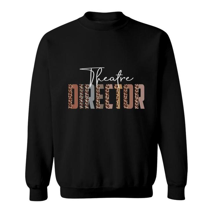 Leopard Theatre Director Funny Job Title School Worker Sweatshirt