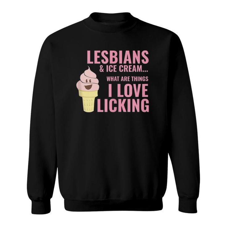 Lesbians And Ice Cream Licking Joke Funny Adult Top  Sweatshirt