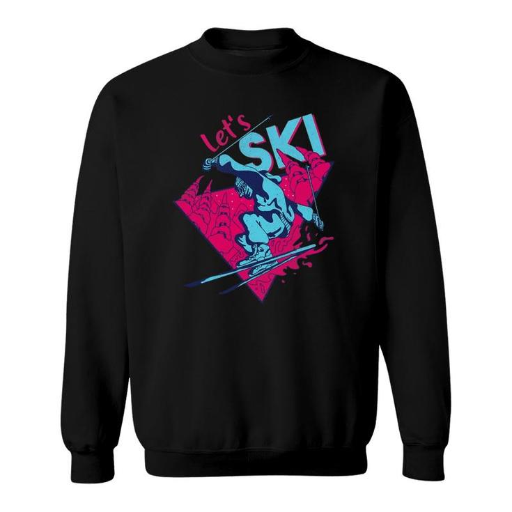 Lets Ski Retro Ski Vintage 80S 90S Skiing Outfit Sweatshirt