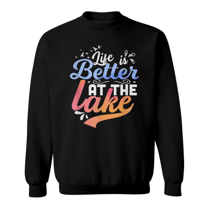 Life Is Better At The Lake Fishing Boating Lake Life Design  Sweatshirt