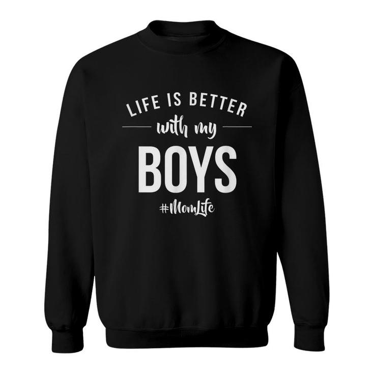 Life Is Better With My Boys Proud Mother Love Announcement  Sweatshirt