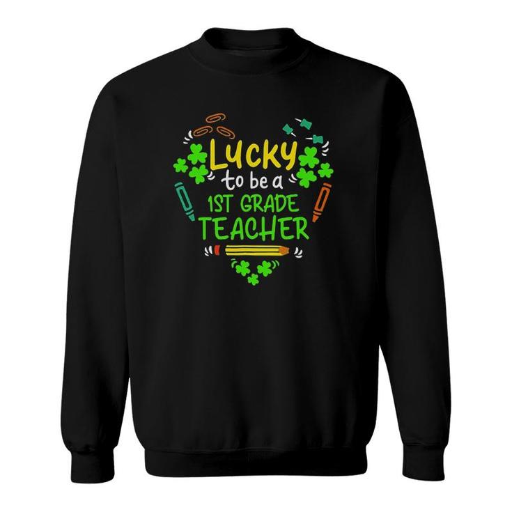 Lucky To Be A 1St Grade Teacher St Patricks Day Sweatshirt