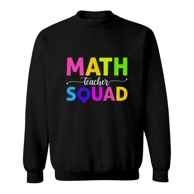 Math Teacher Squad Cool Colorful Letters Design Sweatshirt