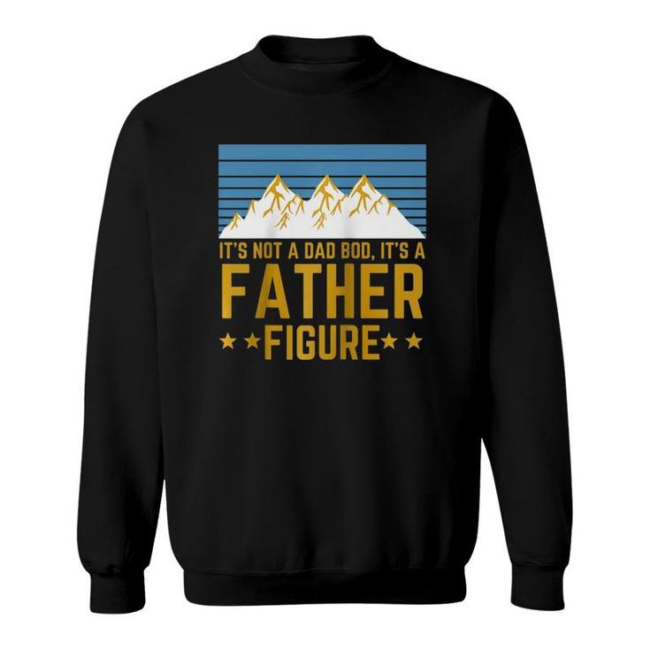 Men Its Not A Dad Bod Its A Father Figure Fathers Day Mountain Gift Raglan Baseball Tee Sweatshirt