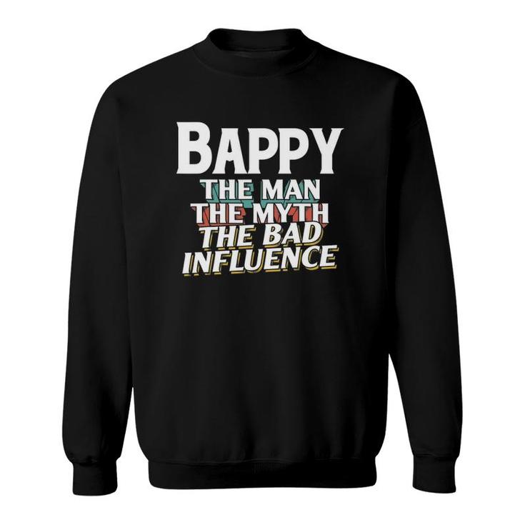 Mens Bappy Gift For The Man Myth Bad Influence Grandpa Sweatshirt