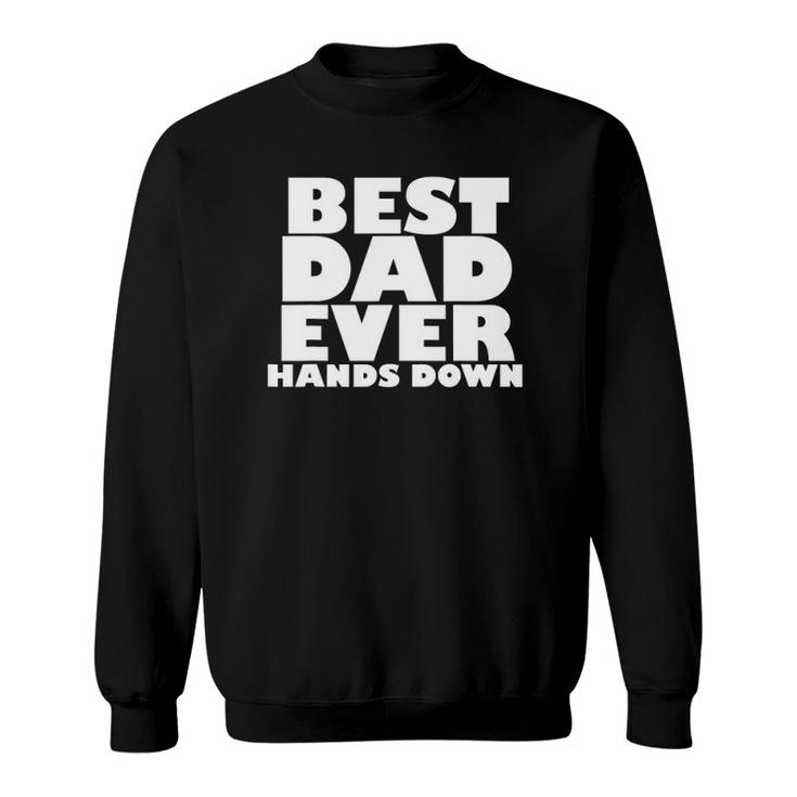 Mens Best Dad Ever Hands Down Fathers Day Craft Idea Sweatshirt