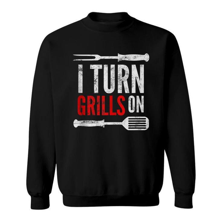 Mens Funny Grilling Barbecue Pun | I Turn Grills On Dad Joke  Sweatshirt